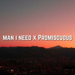Man I Need x Promiscuous