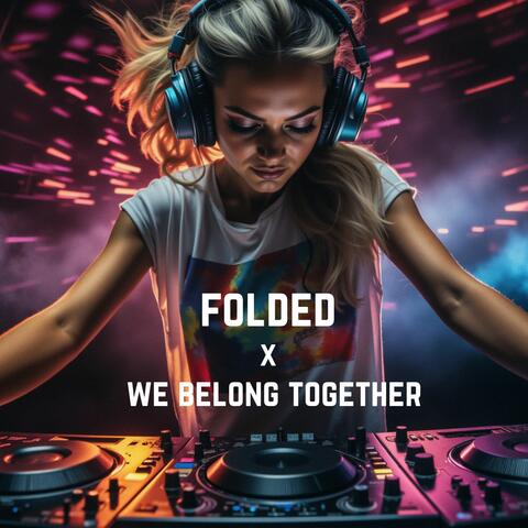 Folded x We Belong Together