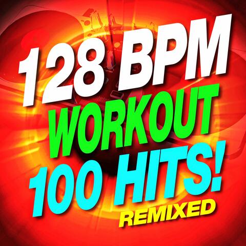 128 BPM Workout – 100 Hits! Remixed