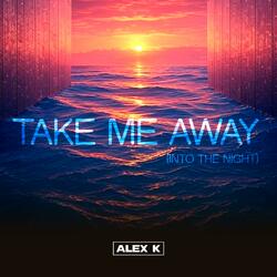 Take Me Away (Into the Night)