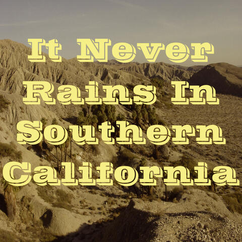 It Never Rains in California