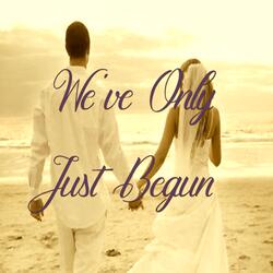 We've Only Just Begun