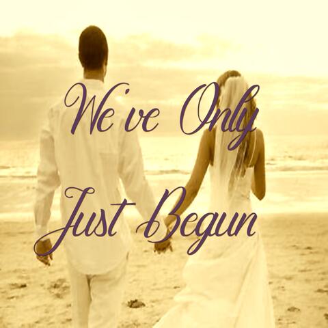 We've Only Just Begun