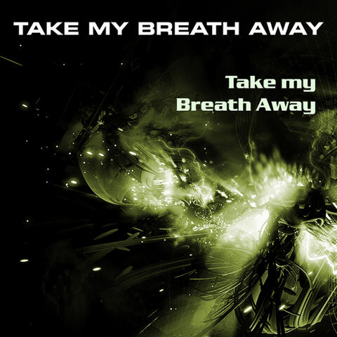 Take My Breath Away