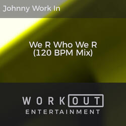 We R Who We R (120 BPM Mix)