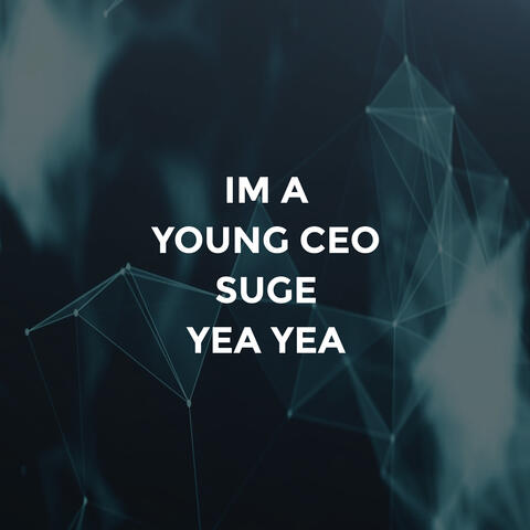I'm a Young CEO Suge (Yea Yea)