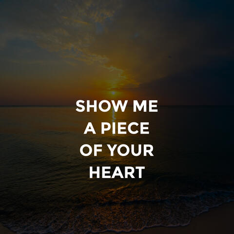 Show Me a Piece of Your Heart