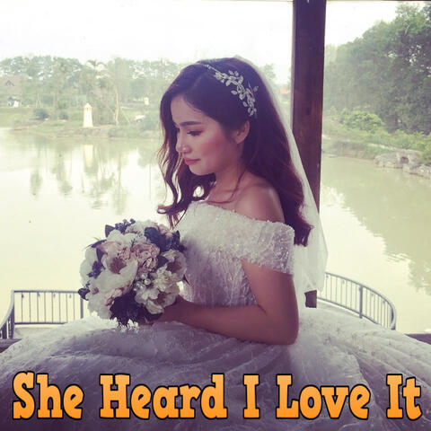 She Heard I Love It