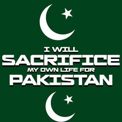 I Will Sacrifice My Own Life for Pakistan