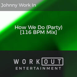 How We Do (Party) [116 BPM Mix]