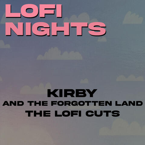 Kirby and the Forgotten Land (The Lofi Cuts)