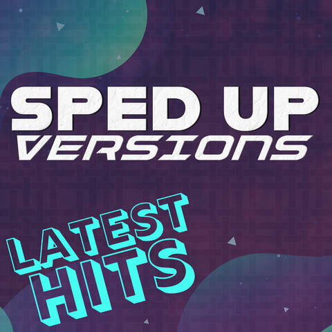 Sped Up Versions: Latest Hits