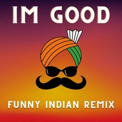 I'm Good (Funny Indian Remix)
