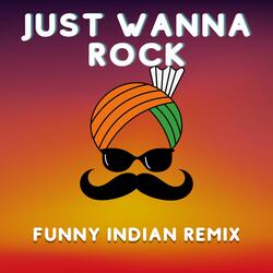 Just Wanna Rock (Funny Indian Remix)