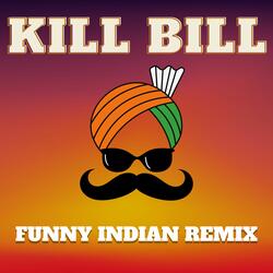 Kill Bill (Funny Indian Remix)