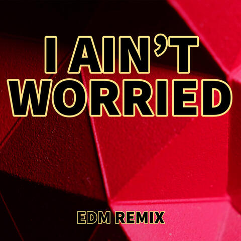 I Ain't Worried (EDM Remix)