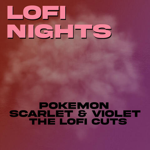 Pokémon Scarlet & Violet (The Lofi Cuts)