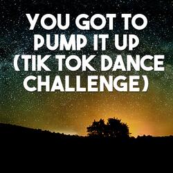 You Got to Pump It Up (Tik Tok Dance Challenge)
