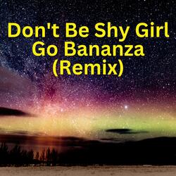 Don't Be Shy Girl Go Bananza
