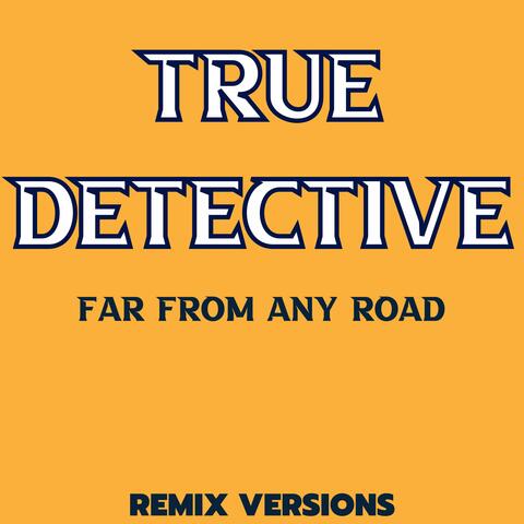 Far from Any Road (True Detective Main Theme)