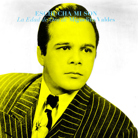 Eschucha Mi Son: La Edad De Oro De Miguelito Valdes