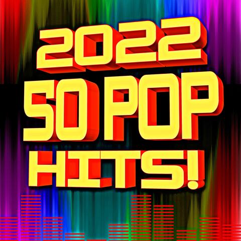 2022 50 Pop Hits!