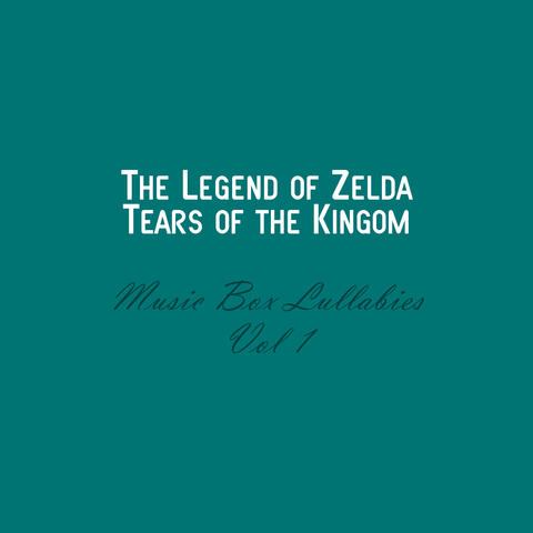 The Legend of Zelda: Tears of the Kingdom - Music Box Lullabies, Vol. 1