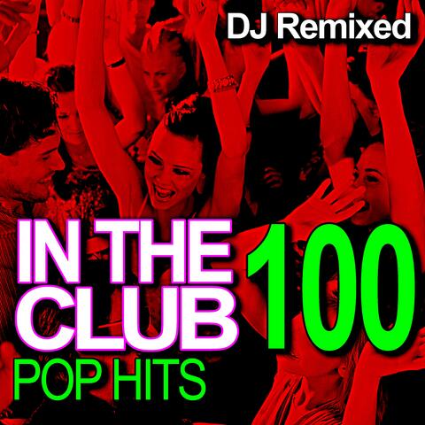 In the Club - 100 Pop Hits - DJ Remixed