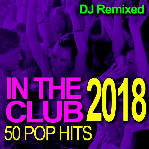 In the Club - 50 2018 Pop Hits - DJ Remixed