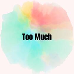 Too Much