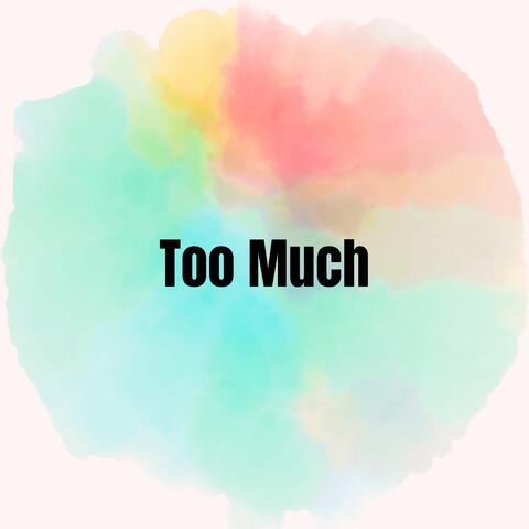 Too Much