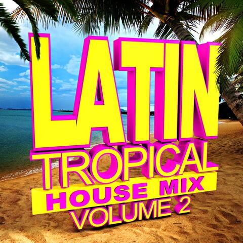 Ibiza Tropical House Mix, Vol. 2