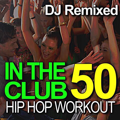 In the Club - 50 Hip Hop Workout - DJ Remixed