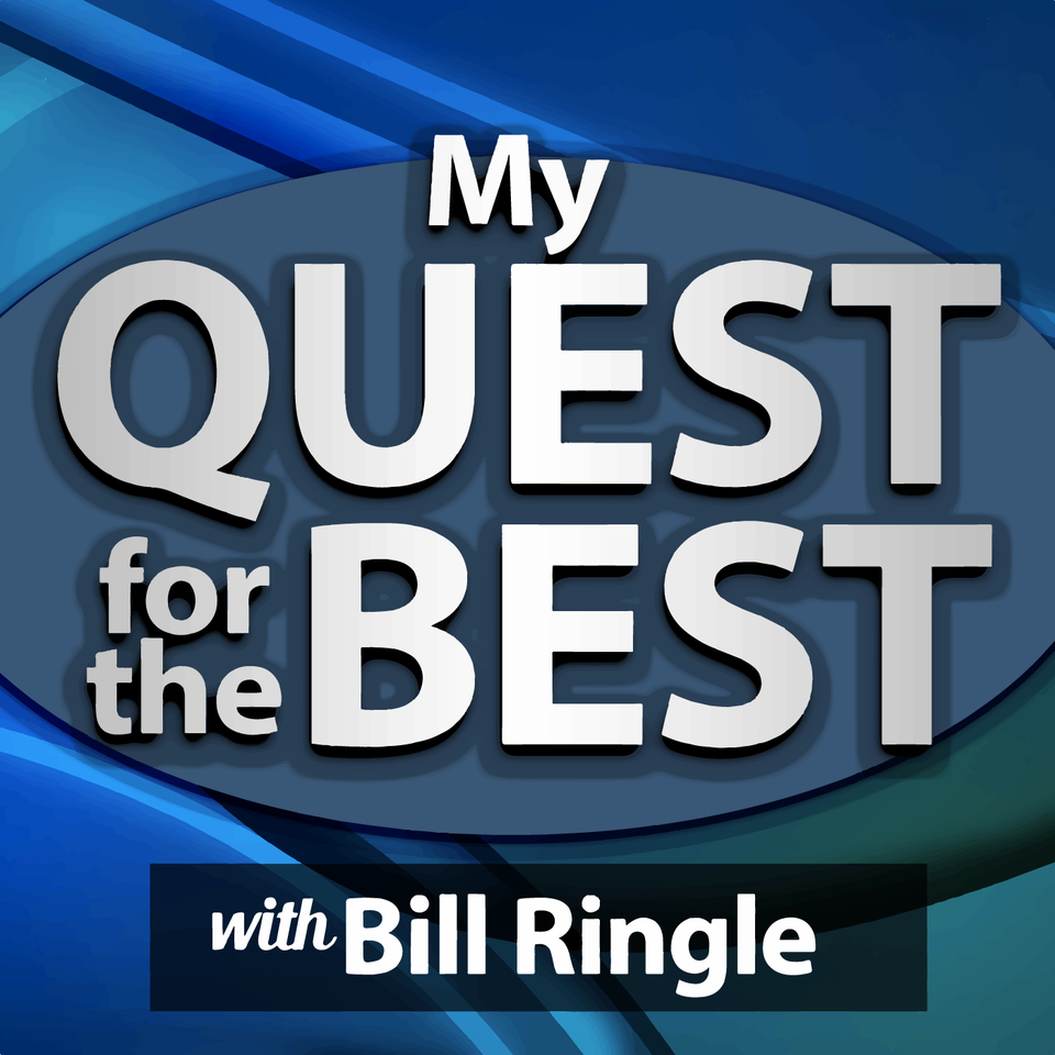 My Quest for the Best with Bill Ringle