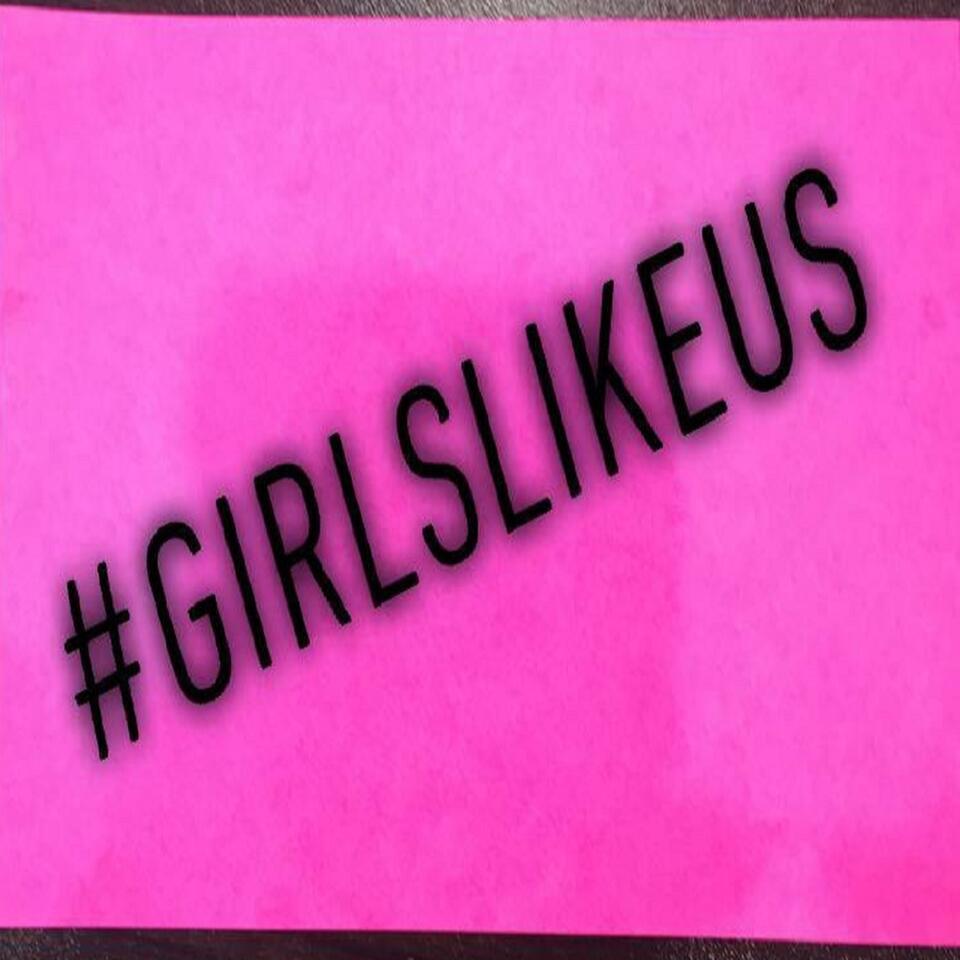 #girlslikeus