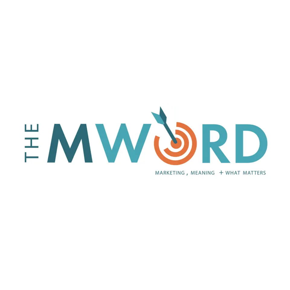 The M Word - Marketing, Meaning + What Matters