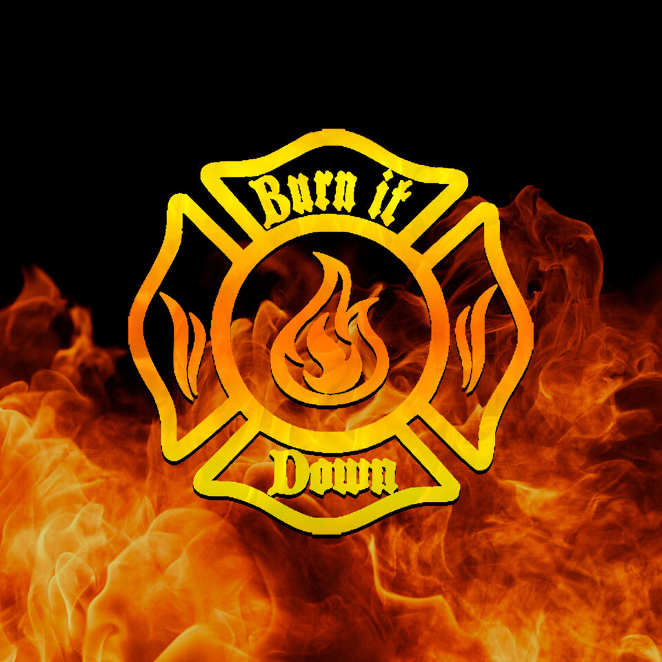Burn It Down Show - Podcast