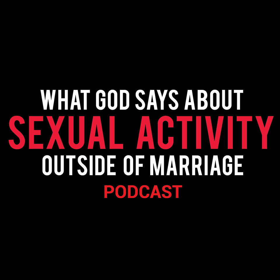 What God Says About Sexual Activity Outside of Marriage Podcast