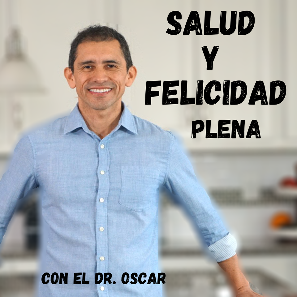 Salud y Felicidad Plena con el Dr. Oscar