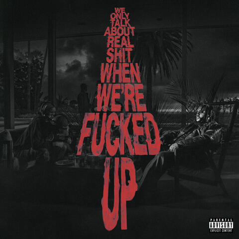 We Only Talk About Real Shit When We're Fucked Up album art