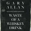 Waste Of A Whiskey Drink