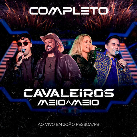 Cavaleiros Meio a Meio Completo - Ao Vivo em João Pessoa album art