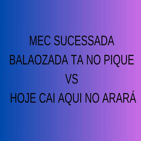 Mec Sucessada Balaozada Ta no Pique Vs Hoje Cai Aqui no Arará album art