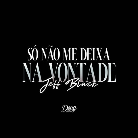 Só Não Me Deixa Na Vontade album art