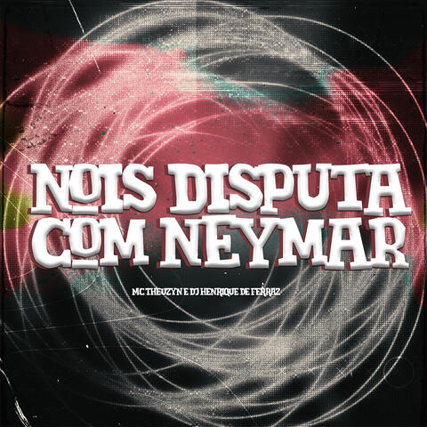 Nois Disputa Com Neymar album art