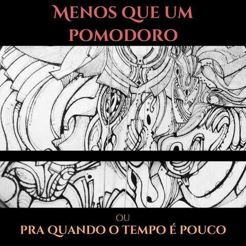 Menos Que um Pomodoro; Ou, pra Quando o Tempo É Pouco album art