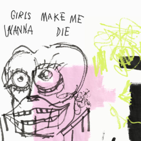 Girls Make Me Wanna Die album art