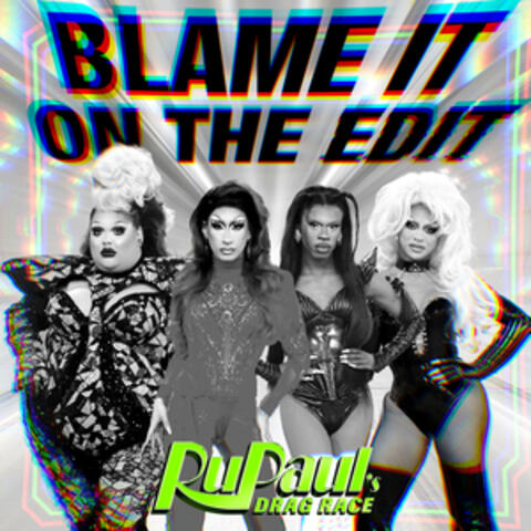 Blame It On The Edit (feat. The Cast of RuPaul's Drag Race) album art
