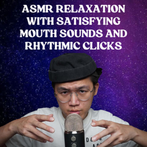 ASMR Relaxation with Satisfying Mouth Sounds and Rhythmic Clicks album art