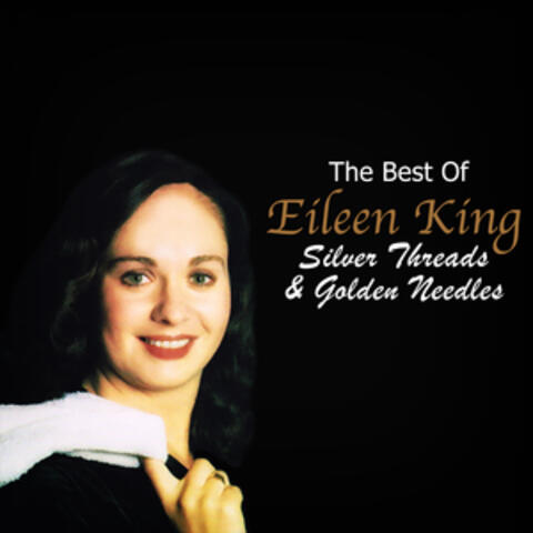 Silver Threads & Golden Needles - The Best Of Eileen King album art